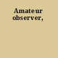 Amateur observer,