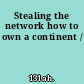 Stealing the network how to own a continent /