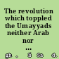 The revolution which toppled the Umayyads neither Arab nor ʻAbbāsid /