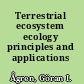Terrestrial ecosystem ecology principles and applications /