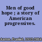 Men of good hope ; a story of American progressives.