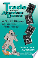 Trade and the American dream : a social history of postwar trade policy /