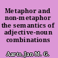 Metaphor and non-metaphor the semantics of adjective-noun combinations /