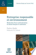 Entreprise responsable et environnement : recherche d'une systématisation en droit français et américain /