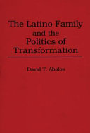 The Latino family and the politics of transformation /