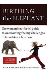 Birthing the elephant : the woman's go-for-it! guide to overcoming the big challenges of launching a business /