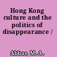 Hong Kong culture and the politics of disappearance /