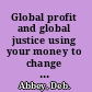 Global profit and global justice using your money to change the world /