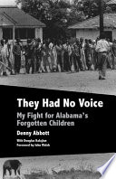 They had no voice : my fight for Alabama's forgotten children /