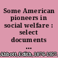 Some American pioneers in social welfare : select documents with editorial notes /