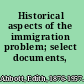 Historical aspects of the immigration problem; select documents,