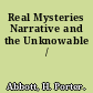 Real Mysteries Narrative and the Unknowable /