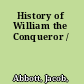 History of William the Conqueror /