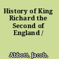 History of King Richard the Second of England /