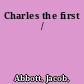 Charles the first /