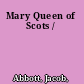 Mary Queen of Scots /