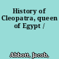 History of Cleopatra, queen of Egypt /