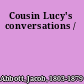 Cousin Lucy's conversations /