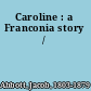 Caroline : a Franconia story /