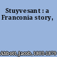Stuyvesant : a Franconia story,