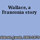 Wallace, a Franconia story