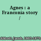 Agnes : a Franconia story /