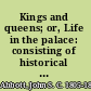 Kings and queens; or, Life in the palace: consisting of historical sketches of Josephine and Maria Louisa, Louis Philippe, Ferdinand of Austria, Nicholas, Isabella II., Leopold, and Victoria.