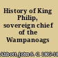 History of King Philip, sovereign chief of the Wampanoags