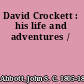 David Crockett : his life and adventures /