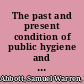 The past and present condition of public hygiene and state medicine in the United States.