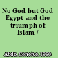 No God but God Egypt and the triumph of Islam /