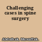 Challenging cases in spine surgery