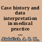 Case history and data interpretation in medical practice : concerned mainly with case histories, data interpretation, cardiac catheter, pedigree, spirometry, pictures of multiple diseases and a brief short notes /