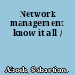 Network management know it all /