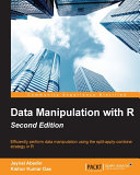 Data manipulation with R : efficiently perform data manipulation using the split-apply-combine strategy in R /