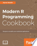 Modern R programming cookbook : recipes to simplify your statistical applications /