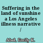 Suffering in the land of sunshine a Los Angeles illness narrative /