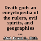 Death gods an encyclopedia of the rulers, evil spirits, and geographies of the dead /