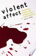 Violent affect literature, cinema, and critique after representation /