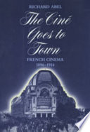 The ciné goes to town : French cinema, 1896-1914 /