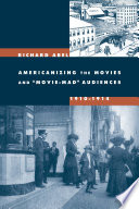 Americanizing the movies and "movie-mad" audiences, 1910-1914