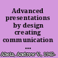 Advanced presentations by design creating communication that drives action /
