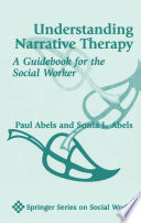 Understanding narrative therapy a guidebook for the social worker /