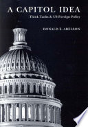 A capitol idea think tanks and US foreign policy /