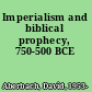 Imperialism and biblical prophecy, 750-500 BCE