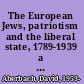 The European Jews, patriotism and the liberal state, 1789-1939 a study of literature and social psychology /