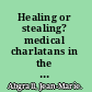 Healing or stealing? medical charlatans in the New Age /