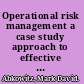 Operational risk management a case study approach to effective planning and response /