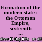 Formation of the modern state : the Ottoman Empire, sixteenth to eighteenth centuries /