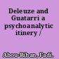 Deleuze and Guatarri a psychoanalytic itinery /